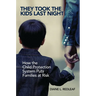 They Took the Kids Last Night: How the Child Protection System Puts Families at Risk