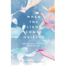 When the Light Comes Quietly: Reflections on Loss, Healing, and the God Who Stays