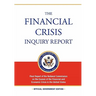 The Financial Crisis Inquiry Report: FULL Final Report (Includiing Dissenting Views) Of The National Commission On The Causes Of The Financial And Eco
