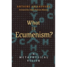 What is Ecumenism?: A Metaphysical Vision