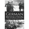 German Revolution: A History from Beginning to End