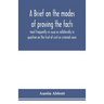 A brief on the modes of proving the facts most frequently in issue or collaterally in question on the trial of civil or criminal cases