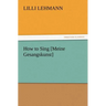 How to Sing [Meine Gesangskunst]