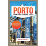 Porto Travel Guide 2023: Your Ultimate Travel Companion For 2023