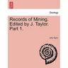Records of Mining. Edited by J. Taylor. Part 1.
