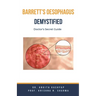 Barretts Oesophagus Demystified: Doctor's Secret Guide