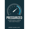 Pressurized: A Field Guide to Leading Well Under Pressure