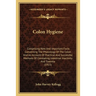Colon Hygiene: Comprising New And Important Facts Concerning The Physiology Of The Colon And An Account Of Practical And Successful M