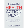Brain Health Action Plan: Simple, Science-Backed Lifestyle Changes that Optimize Cognitive Fitness and Reduce Alzheimer's Risk
