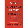 When Violence Is the Answer: Learning How to Do What It Takes When Your Life Is at Stake