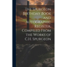 The Spurgeon Birthday Book and Autographic Register, Compiled From the Works of C.H. Spurgeon