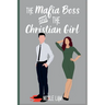 The Mafia Boss and the Christian Girl: A Clean Christian Mafia Romance