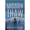 Mission Thaw: A Kaitlyn Stewart Spy Thriller