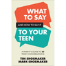 What to Say and How to Say It to Your Teen: A Parent's Guide to 30 Tricky Conversations