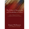 The Politics of Discipleship and Discipleship in Politics