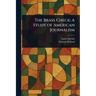 The Brass Check: A Study of American Journalism