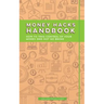 Money Hacks Handbook: How to Take Control of Your Money and Not Go Broke
