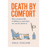 Death by Comfort: How modern life is killing us and what we can do about it