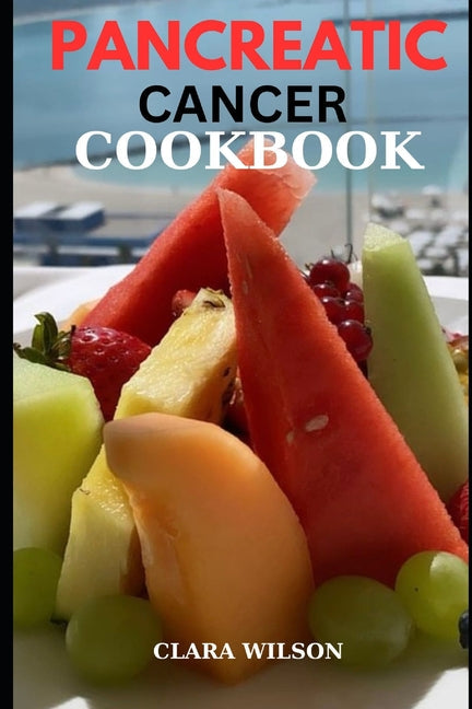 The Pancreatic Cancer Cookbook: Balancing Nutritional Support and Culinary Comfort in the Fight Against Pancreatic Cancer - Paperback by Books by splitShops