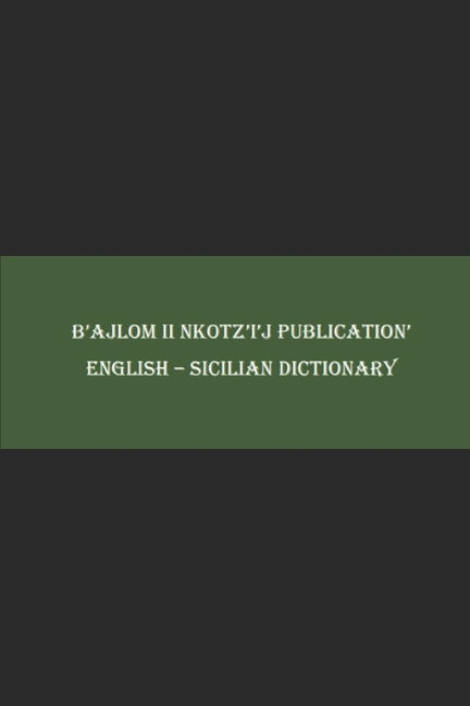 B'ajlom ii Nkotz'i'j Publications' English - Sicilian Dictionary - Paperback by Books by splitShops