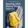 Sewing with Heavy Duty Fabrics: Practical Projects to Last
