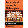 Professional Hockey in Philadelphia: A History