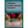 Feminist Global Health Security