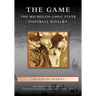 The Game: The Michigan-Ohio State Football Rivalry