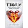 Titanium: Embracing the Strength Within to Overcome Life's Challenges