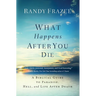 The What Happens After You Die: A Biblical Guide to Paradise, Hell, and Life After Death