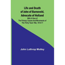 Life and Death of John of Barneveld, Advocate of Holland: with a view of the primary causes and movements of the Thirty Years' War, 1614-17