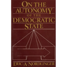 On the Autonomy of the Democratic State on the Autonomy of the Democratic State