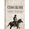 Come and See: Cowboy Devotions to Strengthen Your Ride with Christ