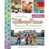 The Official Disney Parks Desserts Cookbook: Remembering 101 Sweet Delicious Disney Recipes