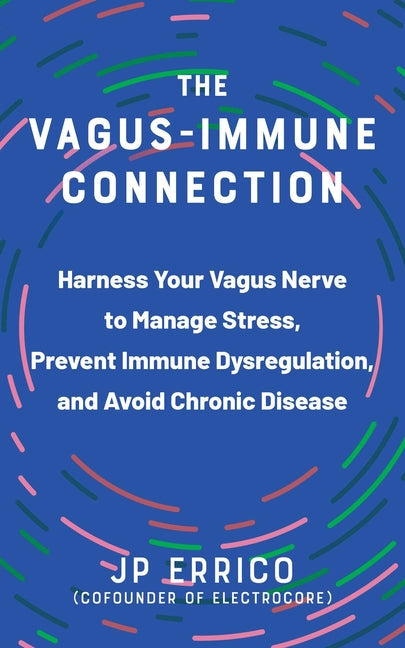 The Vagus-Immune Connection: Harness Your Vagus Nerve to Manage Stress, Prevent Immune Dysregulation, and Avoid Chronic Disease - Paperback by Books by splitShops