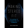 Making Stereo Fit: The History of a Disquieting Film Technology Volume 6