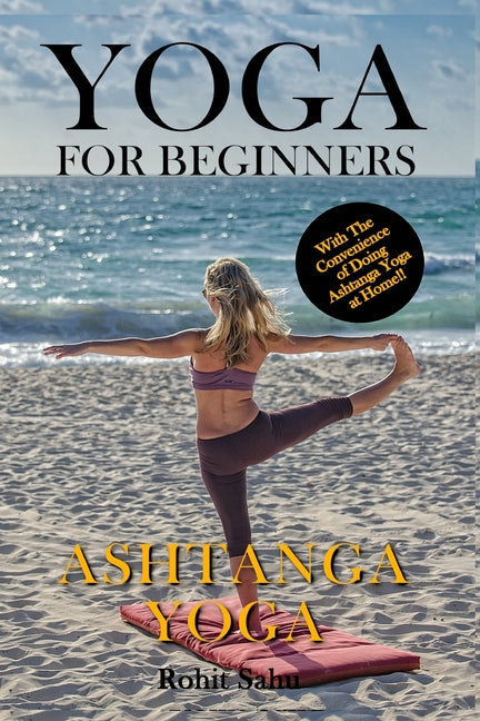 Yoga For Beginners: Ashtanga Yoga: The Complete Guide to Master Ashtanga Yoga; Benefits, Essentials, Asanas (with Pictures), Ashtanga Medi - Paperback by Books by splitShops