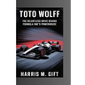 Toto Wolff: The Relentless Drive Behind Formula One's Powerhouse