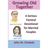 Growing Old Together: A Serious Comical Devotional for Married Couples