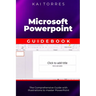 Microsoft PowerPoint Guidebook: The Comprehensive Guide with Illustrations to master PowerPoint