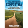 The Long Walk to Compostela: Life Lessons Learned on the Camino de Santiago