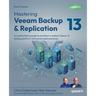 Mastering Veeam Backup & Replication - Fourth Edition: An authoritative guide to architect a resilient Veeam 13 backup platform with proven best pract