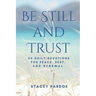Be Still and Trust: 50 Daily Devotions for Peace, Rest, and Renewal