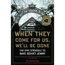 When They Come for Us, We'll Be Gone: The Epic Struggle to Save Soviet Jewry