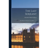 The Last Serjeant: the Memoirs of Serjeant A. M. Sullivan, Q.c.