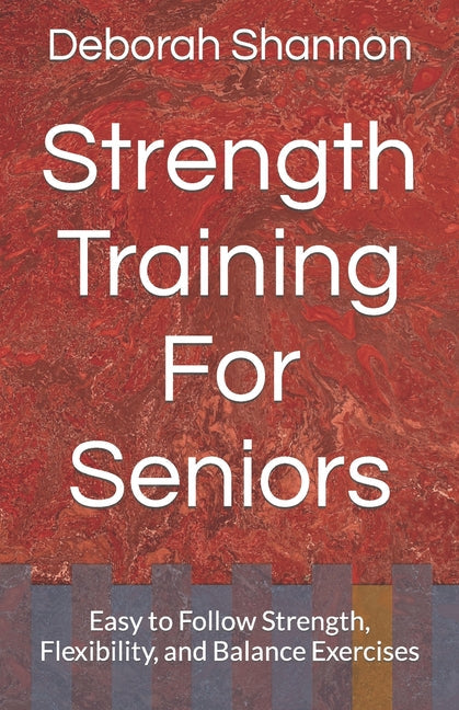 Strength Training For Seniors: Easy to Follow Strength, Flexibility, and Balance Exercises - Paperback by Books by splitShops