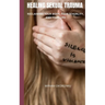 Healing Sexual Trauma: Reclaiming Your Body, Your Sexuality, and Your Life