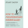 How to Misunderstand Kierkegaard: An Instruction Manual for Assistant Professors and Other Immoral and Disreputable Persons