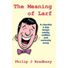 The Meaning of Larf: A chuckle a day keeps sanity, sniffles and seriosity away