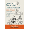 Jesus and the Barbecued Fish Breakfast